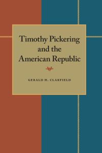 Book Cover for Timothy Pickering and the American Republic by Gerald Clarfield
