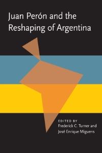 Book Cover for Juan Peron and the Reshaping of Argentina by Frederick C Turner, Jose Enrique Miguens