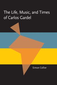 Book Cover for The Life, Music, and Times of Carlos Gardel by Simon Collier