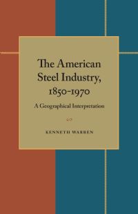 Book Cover for The American Steel Industry, 1850-1970 by Kenneth Warren