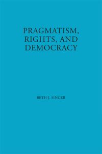 Book Cover for Pragmatism, Rights, and Democracy by Beth J Singer
