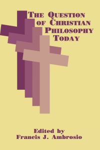 Book Cover for The Question of Christian Philosophy Today by Francis J Ambrosio