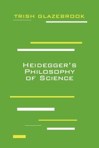 Book Cover for Heidegger's Philosophy of Science by Trish Glazebrook