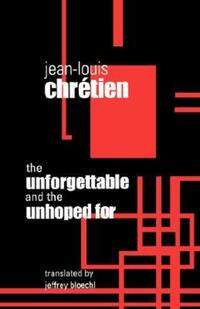 Book Cover for The Unforgettable and the Unhoped For by JeanLouis Chretien