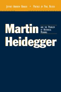 Book Cover for Martin Heidegger and the Problem of Historical Meaning by Jeffrey Andrew Barash