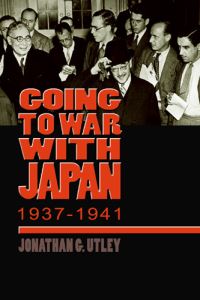Book Cover for Going to War With Japan, 1937-1941 by Jonathan G Utley