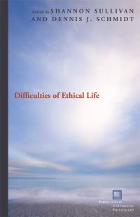 Book Cover for Difficulties of Ethical Life by Shannon Sullivan, Dennis J Schmidt