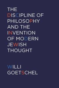Book Cover for The Discipline of Philosophy and the Invention of Modern Jewish Thought by Willi Goetschel