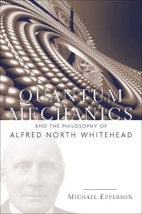 Book Cover for Quantum Mechanics and the Philosophy of Alfred North Whitehead by Michael Epperson