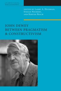 Book Cover for John Dewey Between Pragmatism and Constructivism by Larry A Hickman