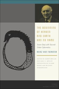 Book Cover for The Beginning of Heaven and Earth Has No Name by Heinz Von Foerster