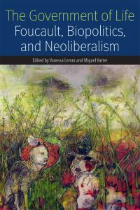 Book Cover for The Government of Life by Vanessa Lemm, Miguel Vatter