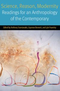 Book Cover for Science, Reason, Modernity by Anthony Stavrianakis, Gaymon Bennett, Lyle Fearnley