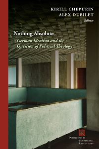 Book Cover for Nothing Absolute by Kirill Chepurin, Alex Dubilet,  Joseph Albernaz,  Daniel C Barber,  Agata BielikRobson,  SD Chrostowska,  Saitya Brata Das,  Vincent W Lloyd,  Thomas Lynch