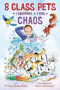 Book Cover for 8 Class Pets + 1 Squirrel ÷ 1 Dog = Chaos by Vivian Vande Velde