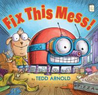 Book Cover for Fix This Mess! by Tedd Arnold