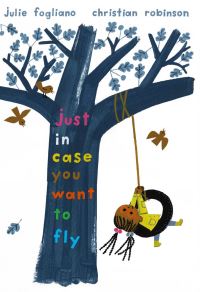 Book Cover for Just in Case You Want to Fly by Julie Fogliano