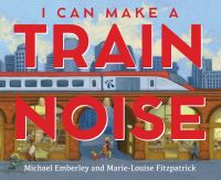 Book Cover for I Can Make a Train Noise by Michael Emberley, MarieLouise Fitzpatrick