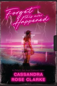 Book Cover for Forget This Ever Happened by Cassandra Rose Clarke