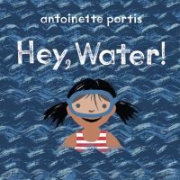 Book Cover for Hey, Water! by Antoinette Portis