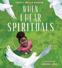 Book Cover for When I Hear Spirituals by Cheryl Willis Hudson