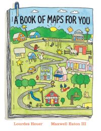 Book Cover for A Book of Maps for You by Lourdes Heuer