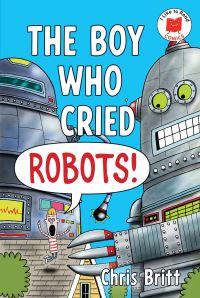 Book Cover for The Boy Who Cried Robots! by Chris Britt