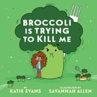 Book Cover for Broccoli Is Trying to Kill Me by Katie Evans