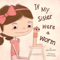 Book Cover for If My Sister Were a Worm by Julie Hauswirth