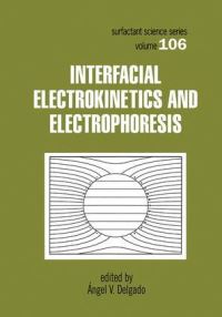 Book Cover for Interfacial Electrokinetics and Electrophoresis by Ángel V Delgado