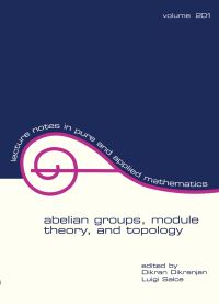 Book Cover for Abelian Groups, Module Theory, and Topology by A Orsatti, Dikran N Dikranjan, Luigi Salce