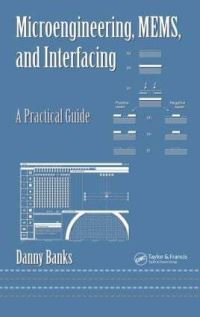 Book Cover for Microengineering, MEMS, and Interfacing by Danny Banks