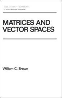 Book Cover for Matrices and Vector Spaces by William C Brown