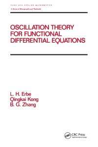 Book Cover for Oscillation Theory for Functional Differential Equations by L H Erbe, Qingkai Kong, B G Zhang