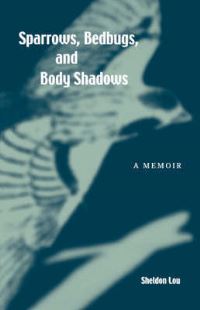 Book Cover for Sparrows, Bedbugs, and Body Shadows by Sheldon Lou