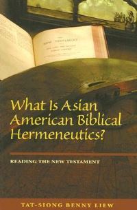 Book Cover for What Is Asian American Biblical Hermeneutics? by Tatsiong Benny Liew