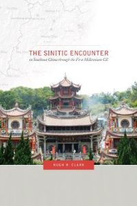 Book Cover for The Sinitic Encounter in Southeast China Through the First Millennium CE by Hugh R Clark