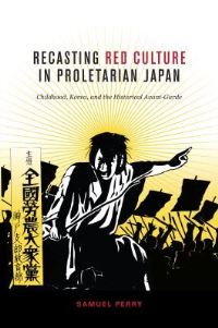 Book Cover for Recasting Red Culture in Proletarian Japan by Samuel Perry