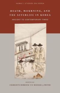 Book Cover for Death, Mourning, and the Afterlife in Korea by Charlotte Horlyck, Michael J Pettid