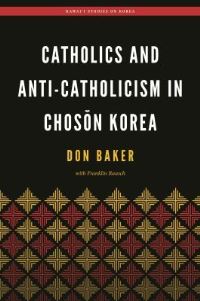 Book Cover for Catholics and Anti-Catholicism in Choson Korea by Don Baker, Franklin Rausch