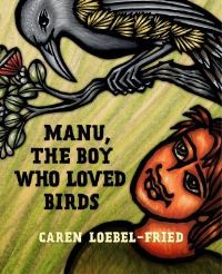 Book Cover for Manu, the Boy Who Loved Birds by Caren LoebelFried