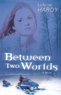 Book Cover for Between Two Worlds by LeAnne Hardy