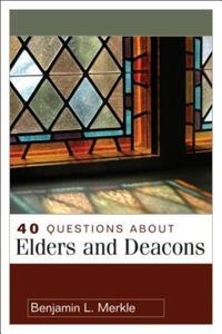 Book Cover for 40 Questions About Elders and Deacons by Benjamin L Merkle