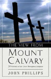 Book Cover for The View from Mount Calvary by John Phillips