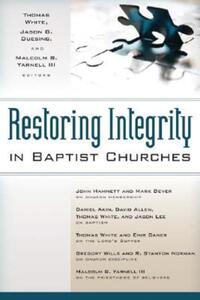 Book Cover for Restoring Integrity in Baptist Churches by Thomas White, Jason G Duesing, Malcolm B Yarnell