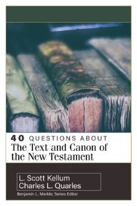 Book Cover for 40 Questions About the Text and Canon of the New Testament / Charles L. Quarles, L. Scott Kellum by Charles L Quarles