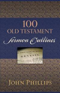 Book Cover for 100 Old Testament Sermon Outlines by John Phillips