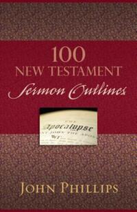 Book Cover for 100 New Testament Sermon Outlines by John Phillips