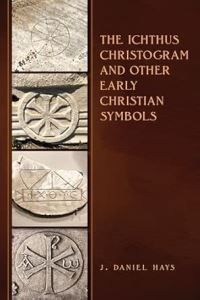 Book Cover for The Ichthus Christogram and Other Early Christian Symbols by J Daniel Hays