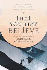 Book Cover for That You May Believe by Quinn R Mosier, T Desmond Alexander, Robert W Yarbrough